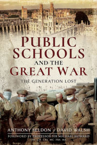 Title: Public Schools and the Great War: The Generation Lost, Author: David Walsh