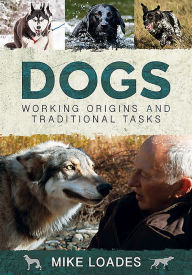 Title: Dogs: Working Origins and Traditional Tasks, Author: Mike Loades