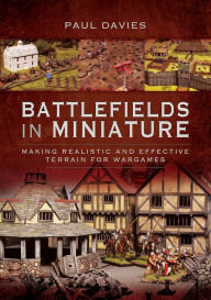 Title: Battlefields in Miniature: Making Realistic and Effective Terrain for Wargames, Author: Paul Davies