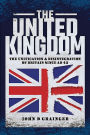 The United Kingdom: The Unification and Disintegration of Britain since AD 43