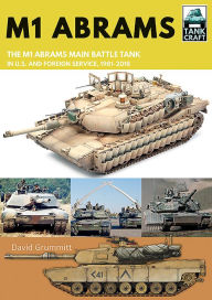 Title: M1 Abrams: The US's Main Battle Tank in American and Foreign Service, 1981-2019, Author: David Grummitt