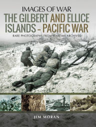 Title: The Gilbert and Ellice Islands-Pacific War, Author: Jim Moran