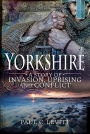 Yorkshire: A Story of Invasion, Uprising and Conflict