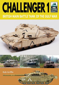 Title: Challenger 1: British Main Battle Tank of the Gulf War, Author: Robert Griffin