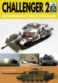 Title: Challenger 2: British Main Battle Tank of the Gulf War, Author: Robert Griffin