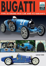 Title: Bugatti: Type 35 Grand Prix Car and Its Variants, Author: Lance Cole