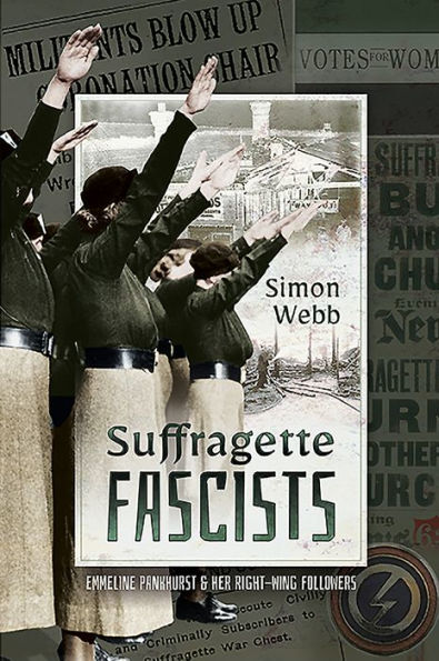 Suffragette Fascists: Emmeline Pankhurst and Her Right-Wing Followers