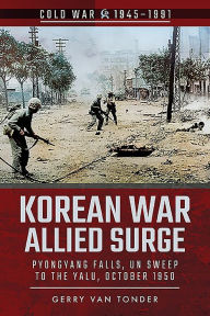 Title: Korean War: Allied Surge: Pyongyang Falls, UN Sweep to the Yalu, October 1950, Author: Gerry van Tonder
