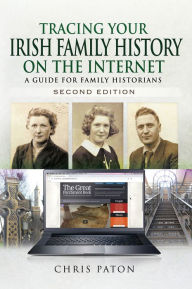 Title: Tracing Your Irish Family History on the Internet, Second Edition: A Guide for Family Historians, Author: Chris Paton