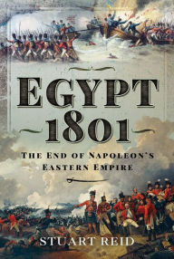 Title: Egypt 1801: The End of Napoleon's Eastern Empire, Author: Stuart Reid