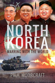 Title: North Korea: Warring with the World, Author: Paul Moorcraft
