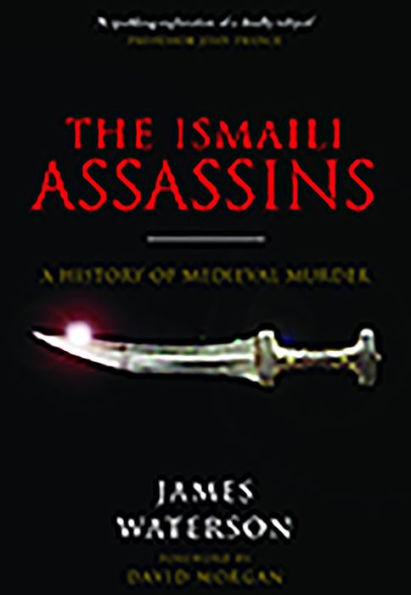 The Ismaili Assassins: A History of Medieval Murder