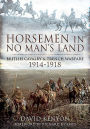 Horsemen in No Man's Land: British Cavalry and Trench Warfare, 1914-1918