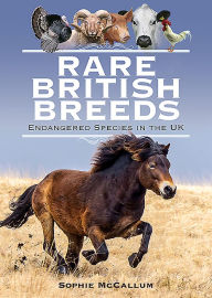 Title: Rare British Breeds: Endangered Species in the UK, Author: Sophie McCallum