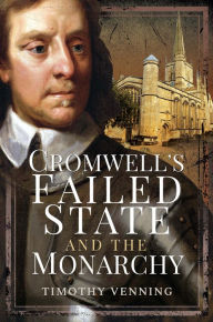 Title: Cromwell's Failed State and the Monarchy, Author: Timothy Venning