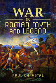 Title: War in Roman Myth and Legend, Author: Paul Chrystal