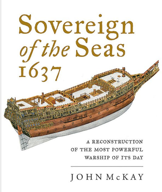 Sovereign Of The Seas 1637 A Reconstruction Of The Most Powerful