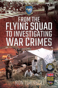 Title: From the Flying Squad to Investigating War Crimes, Author: Ron Turnbull
