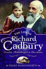 The Life of Richard Cadbury: Socialist, Philanthropist & Chocolatier