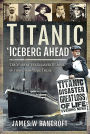 Titanic - 'Iceberg Ahead'': The Story of the Disaster By Some of Those Who Were There