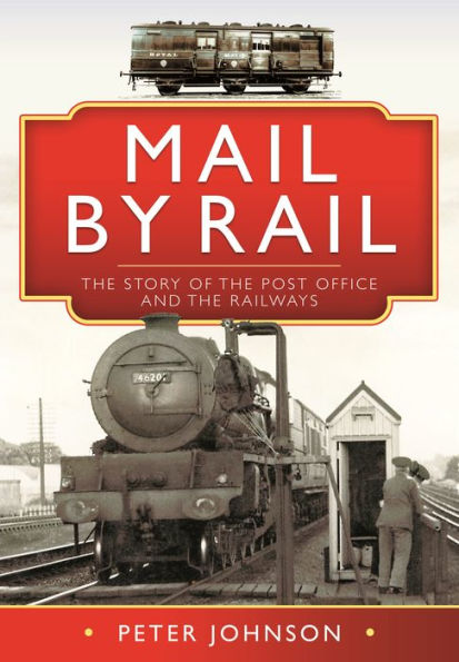 Mail by Rail: The Story of the Post Office and the Railways