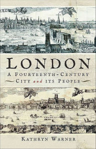 Title: London, A Fourteenth-Century City and its People, Author: Kathryn Warner