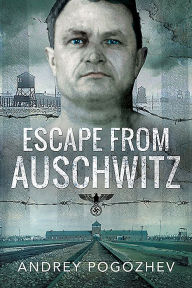 Title: Escape From Auschwitz, Author: Andrej Pogozhev