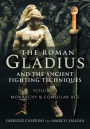 The Roman Gladius and the Ancient Fighting Techniques: Volume I - Monarchy and Consular Age