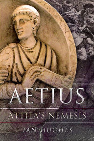 Title: Aetius: Attila's Nemesis, Author: Ian Hughes