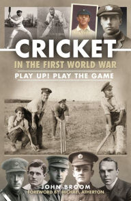 Title: Cricket in the First World War: Play up! Play the Game, Author: John Broom