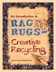 Title: An Introduction to Rag Rugs: Creative Recycling, Author: Jenni Stuart-Anderson