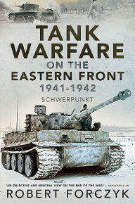 Title: Tank Warfare on the Eastern Front, 1941-1942: Schwerpunkt, Author: Robert Forczyk