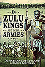 Title: Zulu Kings and their Armies, Author: Diane Canwell