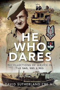 Title: He Who Dares: Recollections of Service in the SAS, SBS and MI5, Author: David Sutherland