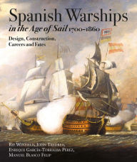 Title: Spanish Warships in the Age of Sail, 1700-1860: Design, Construction, Careers and Fates, Author: Rif Winfield