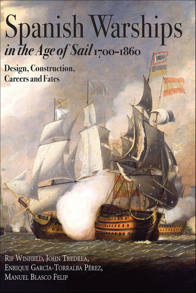 Spanish Warships in the Age of Sail, 1700-1860: Design, Construction, Careers and Fates