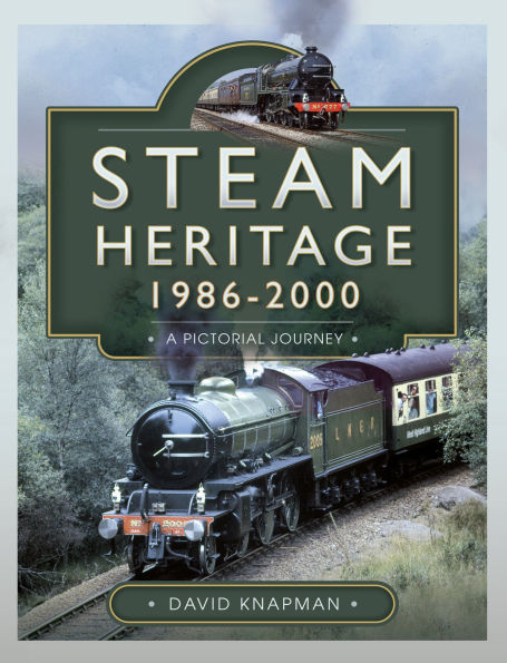 Steam Heritage, 1986-2000: A Pictorial Journey