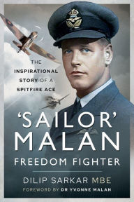 Title: 'Sailor' Malan - Freedom Fighter: The Inspirational Story of a Spitfire Ace, Author: Dilip Sarkar MBE