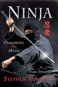 Title: Ninja: Unmasking the Myth, Author: Stephen Turnbull