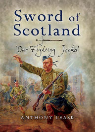 Title: The Sword of Scotland: 'Our Fighting Jocks', Author: Anthony Leask