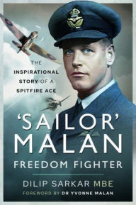 Title: 'Sailor' Malan - Freedom Fighter: The Inspirational Story of a Spitfire Ace, Author: Dilip Sarkar MBE