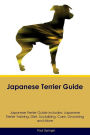 Japanese Terrier Guide Japanese Terrier Guide Includes: Japanese Terrier Training, Diet, Socializing, Care, Grooming, Breeding and More