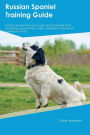 Russian Spaniel Training Guide Russian Spaniel Training Includes: Russian Spaniel Tricks, Socializing, Housetraining, Agility, Obedience, Behavioral Training and More