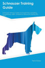 Schnauzer Training Guide Schnauzer Training Includes: Schnauzer Tricks, Socializing, Housetraining, Agility, Obedience, Behavioral Training and More