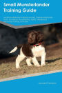 Small Munsterlander Training Guide Small Munsterlander Training Includes: Small Munsterlander Tricks, Socializing, Housetraining, Agility, Obedience, Behavioral Training and More