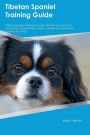 Tibetan Spaniel Training Guide Tibetan Spaniel Training Includes: Tibetan Spaniel Tricks, Socializing, Housetraining, Agility, Obedience, Behavioral Training and More