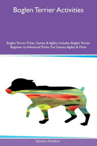 Boglen Terrier Activities Boglen Terrier Tricks, Games & Agility Includes: Boglen Terrier Beginner to Advanced Tricks, Fun Games, Agility & More