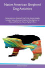 Native American Shepherd Dog Activities Native American Shepherd Dog Tricks, Games & Agility Includes: Native American Shepherd Dog Beginner to Advanced Tricks, Fun Games, Agility & More