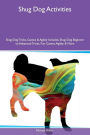 Shug Dog Activities Shug Dog Tricks, Games & Agility Includes: Shug Dog Beginner to Advanced Tricks, Fun Games, Agility & More