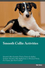 Smooth Collie Activities Smooth Collie Activities (Tricks, Games & Agility) Includes: Smooth Collie Agility, Easy to Advanced Tricks, Fun Games, plus New Content